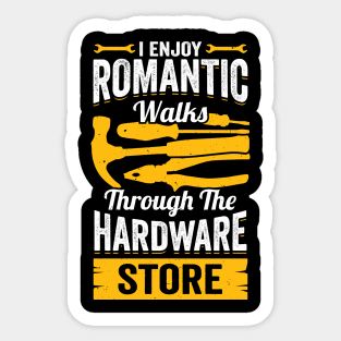 I Enjoy Romantic Walks Through The Hardware Store Sticker